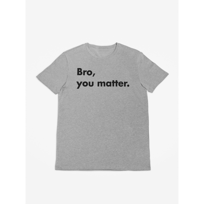 Bro, You Matter - T-Shirt