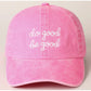 DO GOOD. BE GOOD. - Baseball Cap