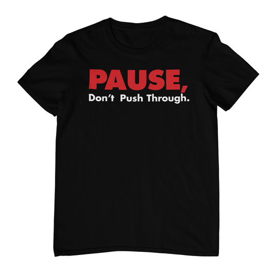 Black t-shirt with red and white text 'PAUSE, Don't Push Through' on a white background