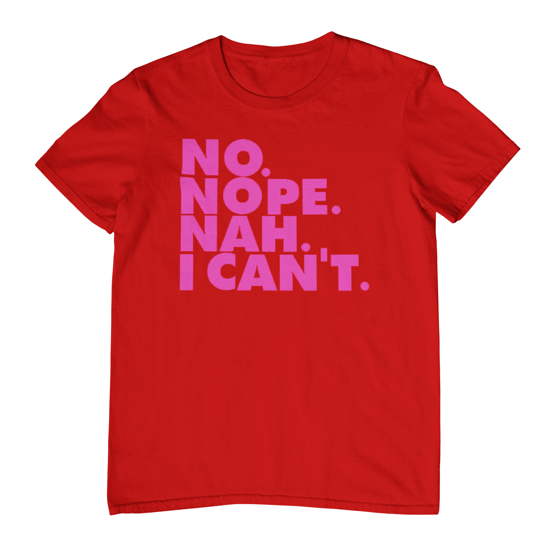 red shirt on white background with No, Nope, Nah, I Can't in Neon Pink. 