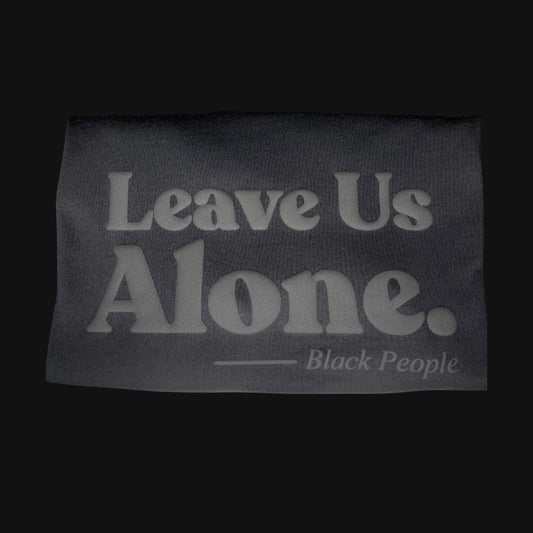 Leave Us Alone - Black People Signature